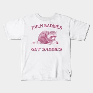 Raccoon Even Baddies Get Saddies Shirt, Funny Raccoon Meme Kids T-Shirt